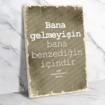 Bana gelmeyişin bana benzediğin içindir