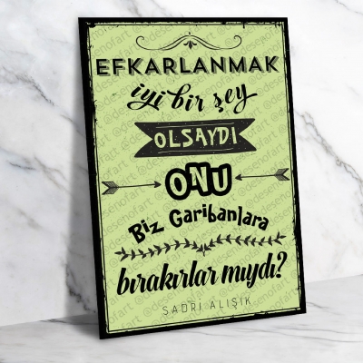 Efkarlanmak İyi Bir şey Olsaydı Onu Biz Garibanlara Bırakırlar mıydı? Ahşap Retro Poster