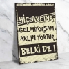 Hiç Aklına Gelmiyorsam Aklın Yoktur Belki de Ahşap Retro Poster