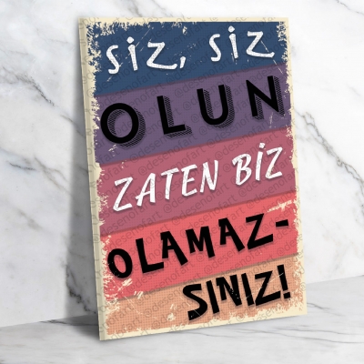 Siz Siz Olun Zaten Biz Olamazsınız Ahşap Retro Poster