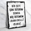 Bir şeyi çok isterim sonra hiç istemem bana belli olmaz Ahşap Retro Poster