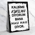 Kalbime kırılma diyorum bana nau nau diyor