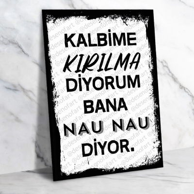 Kalbime kırılma diyorum bana nau nau diyor Ahşap Retro Poster