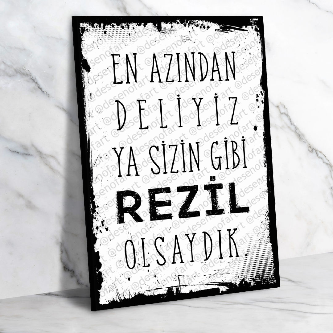 En azından deliyiz ya sizin gibi rezil olsaydık